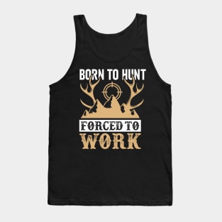 Born To Hunt Forced To Work Tank Top